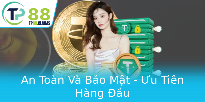 An Toàn Và Bảo Mật - Ưu Tiên Hàng Đầu An Toàn Và Bảo Mật - Ưu Tiên Hàng Đầu