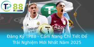Ang Ky Tp88 Cam Nang Chi Tiet E Trai Nghiem Moi Nhat Nam 2025