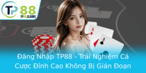 Ang Nhap Tp88 Trai Nghiem Ca Cuoc Inh Cao Khong Bi Gian Oan