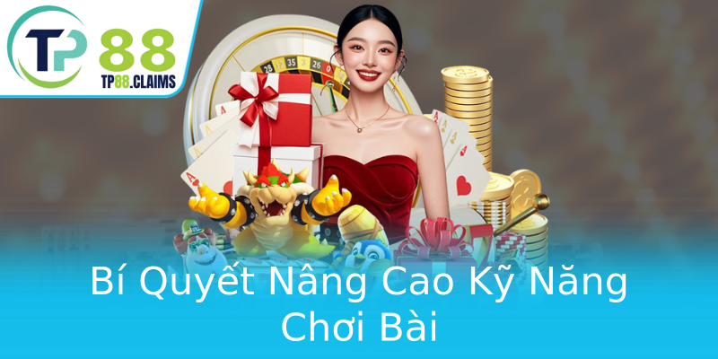 Bí Quyết Nâng Cao Kỹ Năng Chơi Bài Bí Quyết Nâng Cao Kỹ Năng Chơi Bài