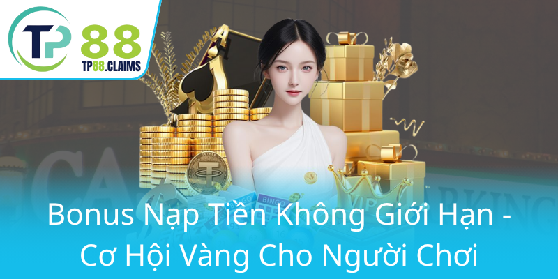 Khuyến Mãi Nạp Đầu Tại TP88 - Khám Phá Cơ Hội Đổi Đời Cho Game Thủ 1 Bonus Nap Tien Khong Gioi Han Co Hoi Vang Cho Nguoi Choi0