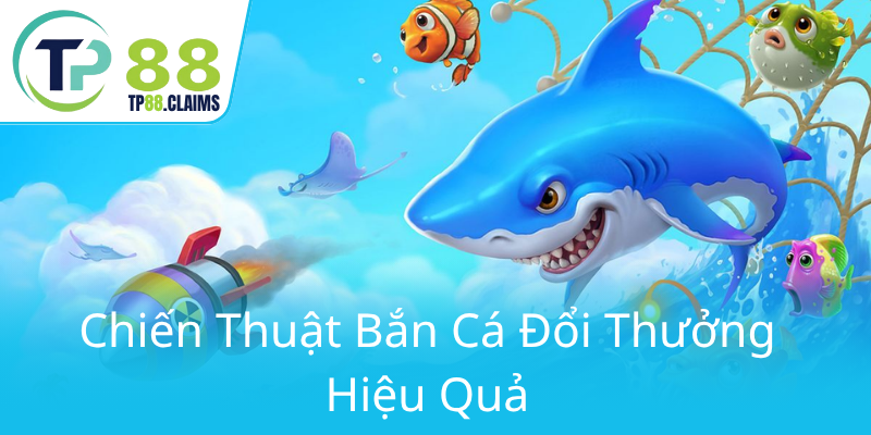 Khám Phá Game Bắn Cá TP88 - Địa Chỉ Game Uy Tín Cho Người Yêu Thể Thao Trực Tuyến 2 Chien Thuat Ban Ca Doi Thuong Hieu Qua0