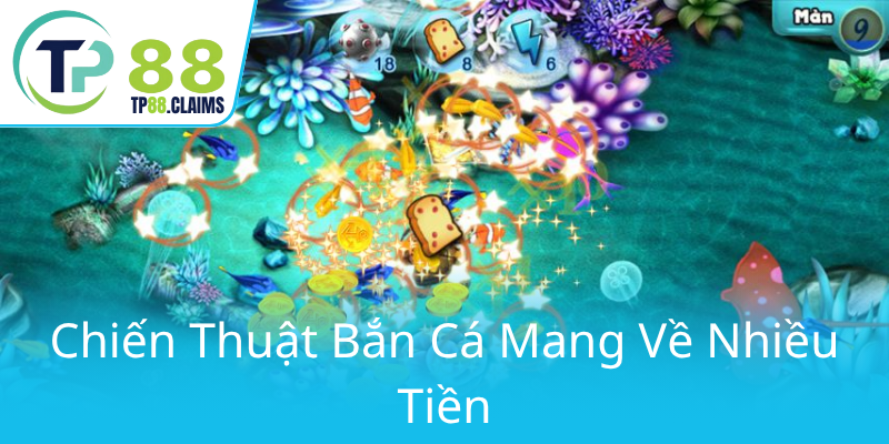 Khám Phá Luật Bắn Cá TP88 - Quy Định Chơi Game Hiệu Quả Và An Toàn 3 Chien Thuat Ban Ca Mang Ve Nhieu Tien0