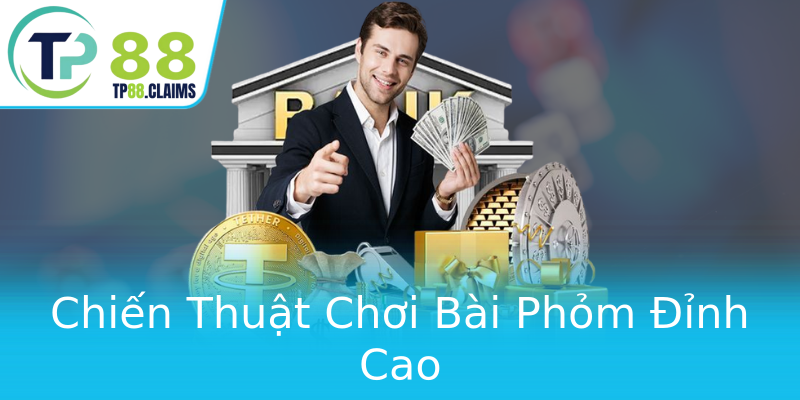 Chiến Thuật Chơi Bài Phỏm Đỉnh Cao Chiến Thuật Chơi Bài Phỏm Đỉnh Cao