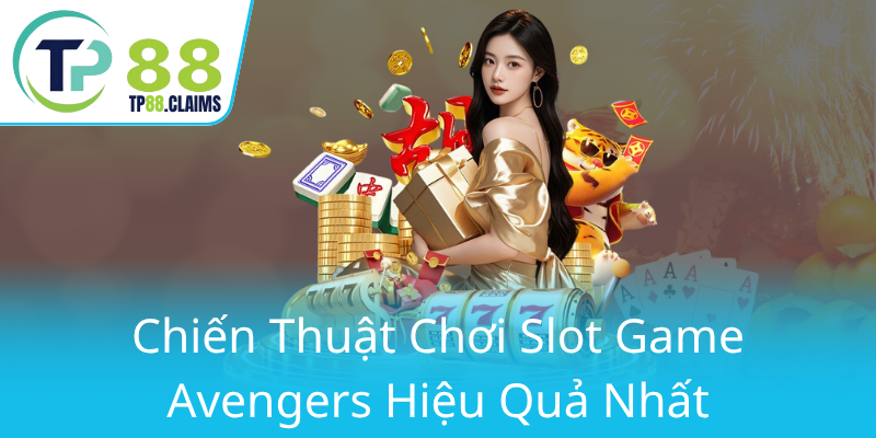 Nổ Hũ Avengers - Trải Nghiệm Đỉnh Cao Với TP88 Và Cảnh Giới Gaming Bắn Cá Độc Đáo 2 Chien Thuat Choi Slot Game Avengers Hieu Qua Nhat0