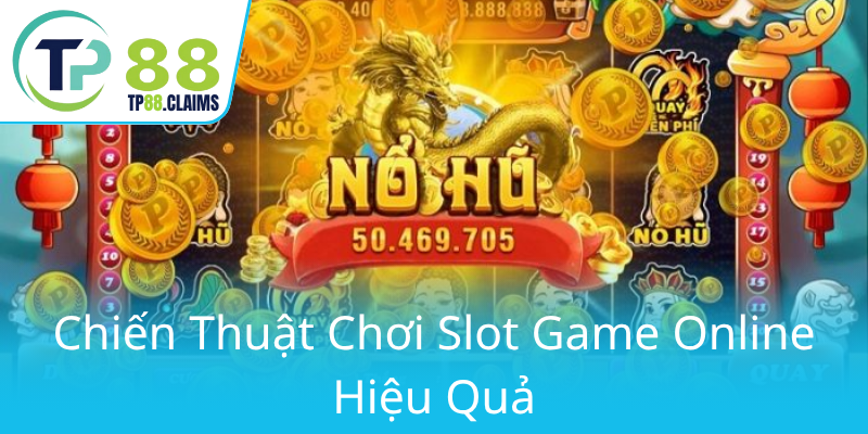 Nổ Hũ TP88 - Trải Nghiệm Đỉnh Cao Cùng Game Slot Hot Nhất Hiện Nay 2 Chien Thuat Choi Slot Game Online Hieu Qua0