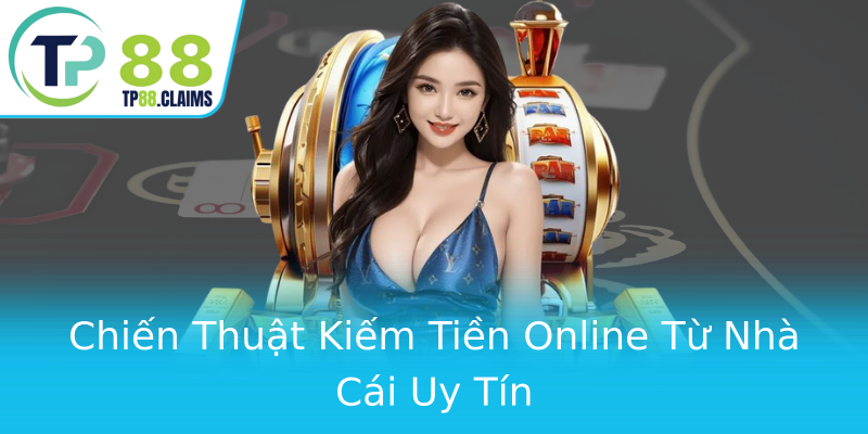 Chiến Thuật Kiếm Tiền Online Từ Nhà Cái Uy Tín Chiến Thuật Kiếm Tiền Online Từ Nhà Cái Uy Tín