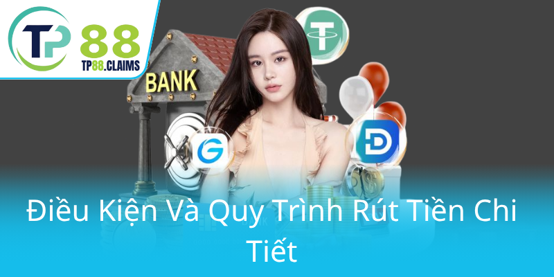 Rút Tiền TP88 - Hướng Dẫn Chuyển Khoản Nhanh Chóng Và An Toàn 1 Dieu Kien Va Quy Trinh Rut Tien Chi Tiet0
