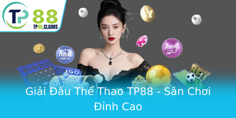 Giải Đấu Thể Thao TP88 - Sân Chơi Đỉnh Cao Giải Đấu Thể Thao TP88 - Sân Chơi Đỉnh Cao