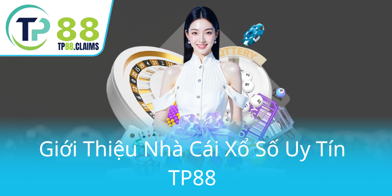 Khám Phá Cơ Hội Thắng Lớn Với Xổ Số TP88 - Nhà Cái Uy Tín Hàng Đầu 1 Gioi Thieu Nha Cai Xo So Uy Tin Tp880