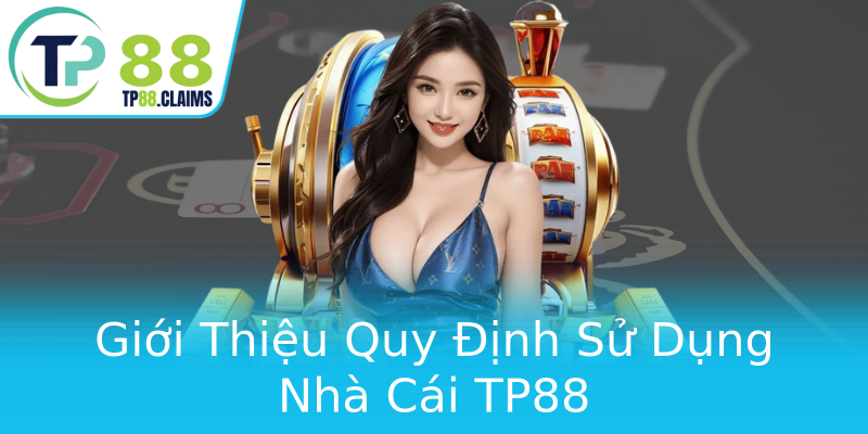 Giới Thiệu Quy Định Sử Dụng Nhà Cái TP88 Giới Thiệu Quy Định Sử Dụng Nhà Cái TP88