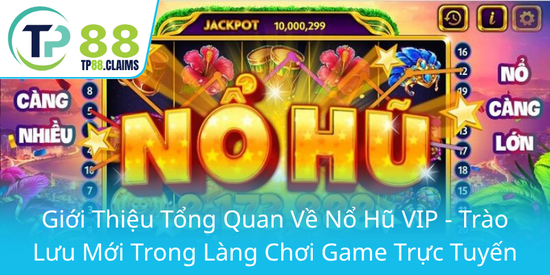 Khám Phá Thế Giới Nổ Hũ VIP - Trải Nghiệm Đỉnh Cao Tại TP88 1 Gioi Thieu Tong Quan Ve No Hu Vip Trao Luu Moi Trong Lang Choi Game Truc Tuyen0