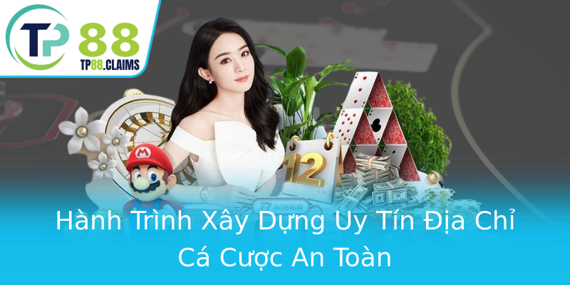 Hành Trình Xây Dựng Uy Tín Địa Chỉ Cá Cược An Toàn Hành Trình Xây Dựng Uy Tín Địa Chỉ Cá Cược An Toàn