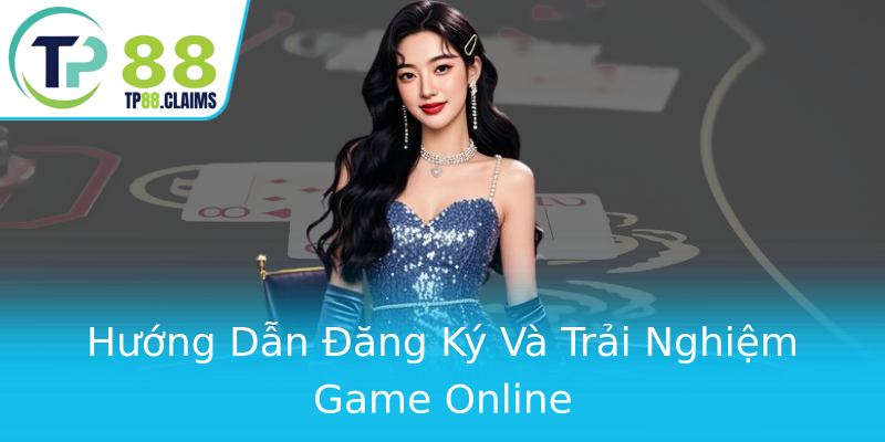 Hướng Dẫn Đăng Ký Và Trải Nghiệm Game Online Hướng Dẫn Đăng Ký Và Trải Nghiệm Game Online