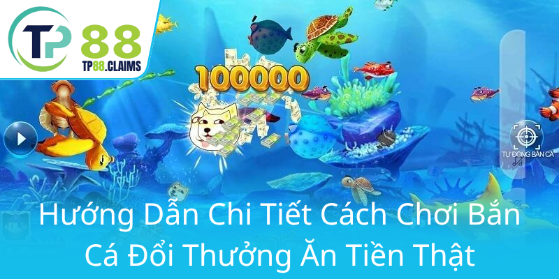 Khám Phá Thế Giới Bắn Cá Sắc Màu TP88 - Trò Chơi Đổi Thưởng Uy Tín Đỉnh Cao 3 Huong Dan Chi Tiet Cach Choi Ban Ca Doi Thuong An Tien That0