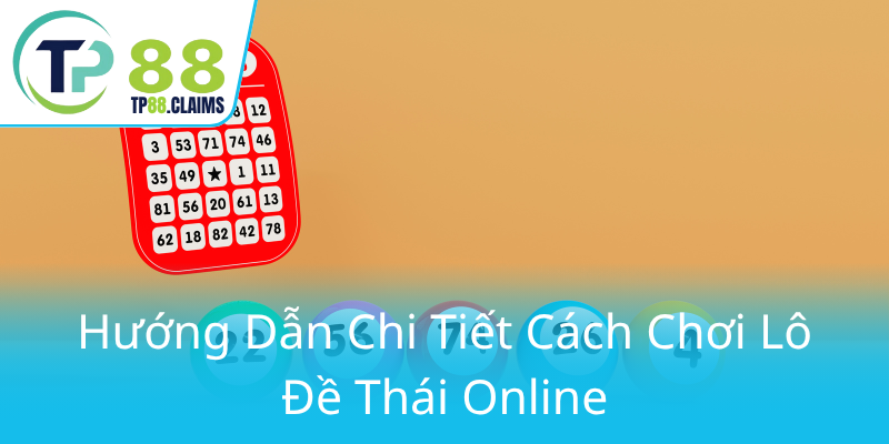 Khám Phá Xổ Số Thái Lan - Cơ Hội Trúng Thưởng Đầy Hấp Dẫn Cùng TP88 2 Huong Dan Chi Tiet Cach Choi Lo De Thai Online0