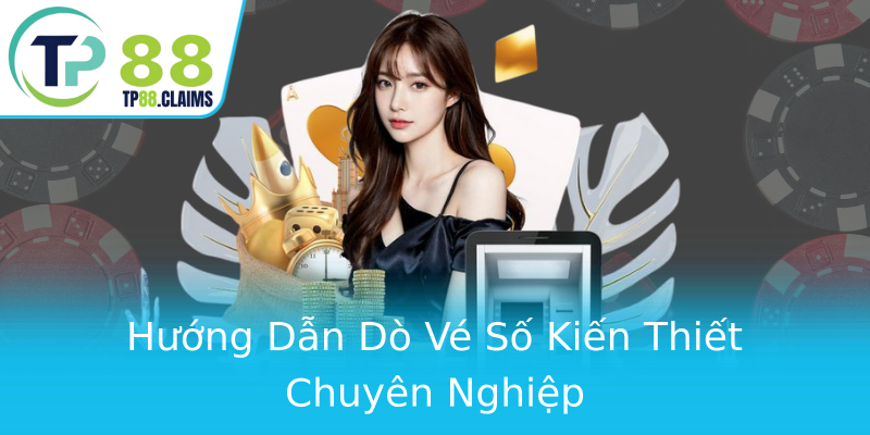 Hướng Dẫn Dò Vé Số Kiến Thiết Chuyên Nghiệp Hướng Dẫn Dò Vé Số Kiến Thiết Chuyên Nghiệp