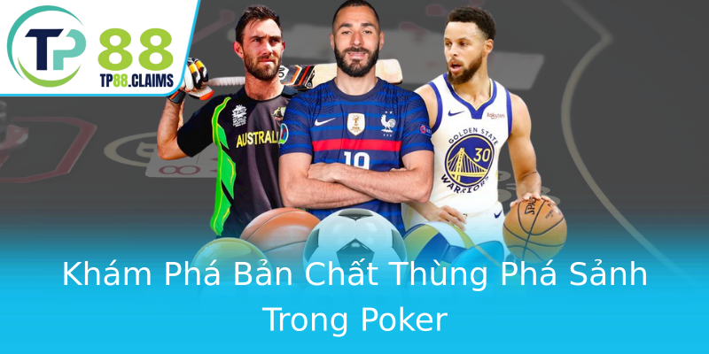 Khám Phá Bản Chất Thùng Phá Sảnh Trong Poker Khám Phá Bản Chất Thùng Phá Sảnh Trong Poker