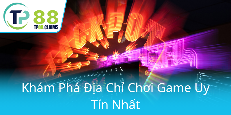 Nổ Hũ Con Rồng - Bí Kíp Chinh Phục Đỉnh Cao Thắng Lớn Tại TP88 2 Kham Pha Dia Chi Choi Game Uy Tin Nhat0
