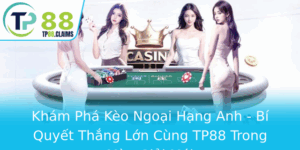 Kham Pha Keo Ngoai Hang Anh Bi Quyet Thang Lon Cung Tp88 Trong Mua Giai Moi