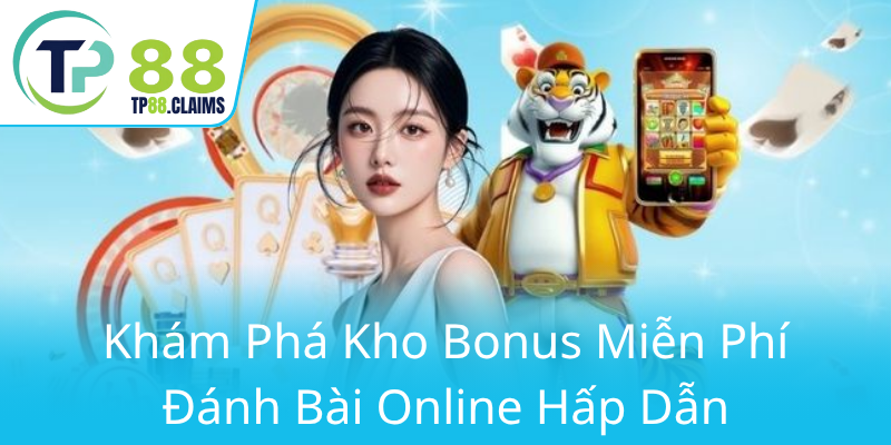 Khuyến Mãi Tân Thủ Tại TP88 - Cơ Hội Vàng Chơi Game Trúng Thưởng Lớn 1 Kham Pha Kho Bonus Mien Phi Danh Bai Online Hap Dan0