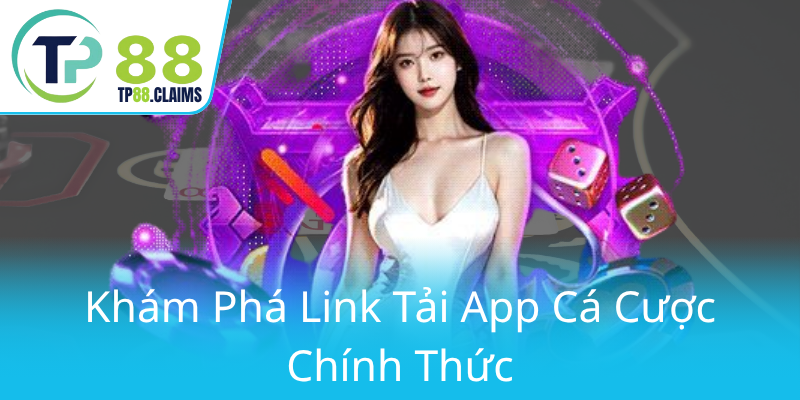Tải APP TP88 - Trải Nghiệm Cá Cược Đỉnh Cao Trên Thiết Bị Di Động 1 Kham Pha Link Tai App Ca Cuoc Chinh Thuc0