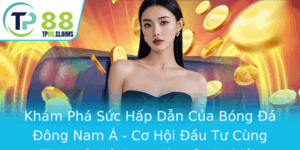 Kham Pha Suc Hap Dan Cua Bong A Ong Nam A Co Hoi Au Tu Cung Tp88 Va Ca Cuoc Chuyen Nghiep 1
