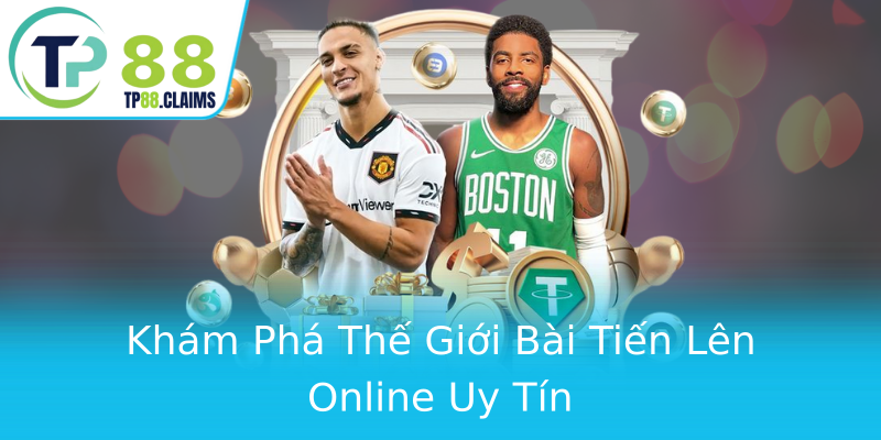 Khám Phá Thế Giới Bài Tiến Lên Online Uy Tín Khám Phá Thế Giới Bài Tiến Lên Online Uy Tín