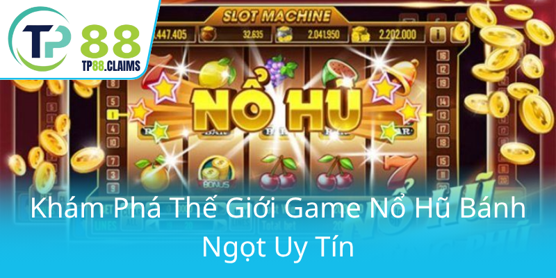 Kham Pha The Gioi Game No Hu Banh Ngot Uy Tin0