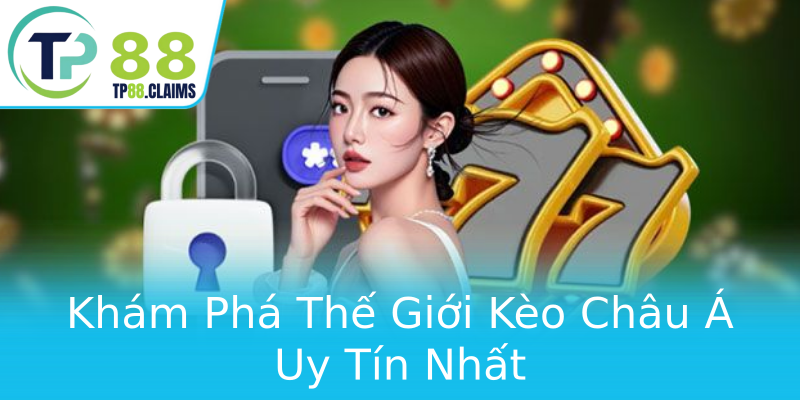 Khám Phá Thế Giới Kèo Châu Á Uy Tín Nhất Khám Phá Thế Giới Kèo Châu Á Uy Tín Nhất