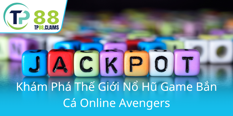 Nổ Hũ Avengers - Trải Nghiệm Đỉnh Cao Với TP88 Và Cảnh Giới Gaming Bắn Cá Độc Đáo 1 Kham Pha The Gioi No Hu Game Ban Ca Online Avengers0