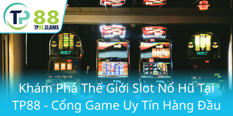Slot Nổ Hũ TP88 - Bí Kíp Chinh Phục Đỉnh Cao Giải Thưởng Đổi Đời 1 Kham Pha The Gioi Slot No Hu Tai Tp88 Cong Game Uy Tin Hang Dau0