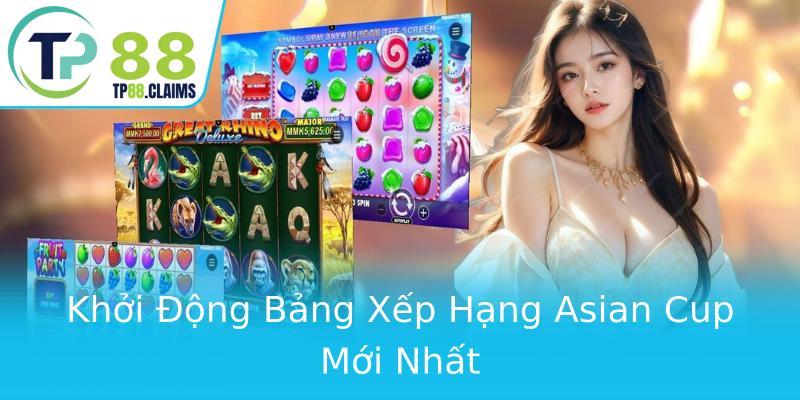 Khởi Động Bảng Xếp Hạng Asian Cup Mới Nhất Khởi Động Bảng Xếp Hạng Asian Cup Mới Nhất