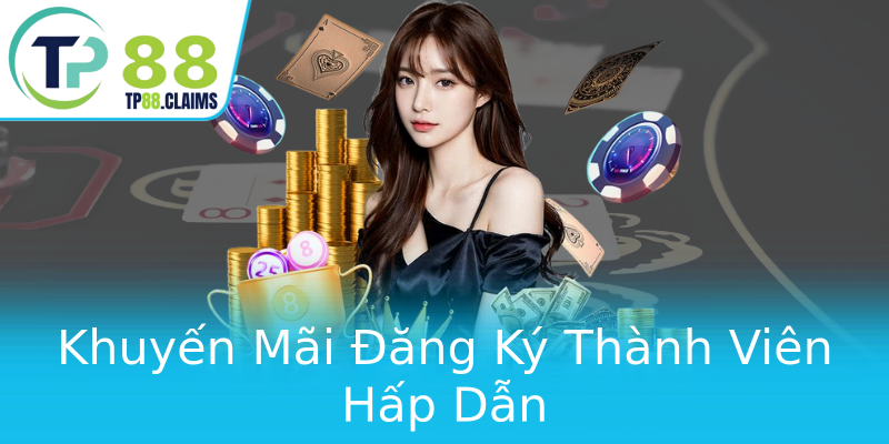Khuyến Mãi Đăng Ký Thành Viên Hấp Dẫn Khuyến Mãi Đăng Ký Thành Viên Hấp Dẫn