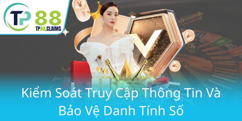 Quyền Riêng Tư Chìa Khóa Bảo Vệ Dữ Liệu Cá Nhân - TP88 Và Thách Thức Hiện Nay 2 Kiem Soat Truy Cap Thong Tin Va Bao Ve Danh Tinh So0