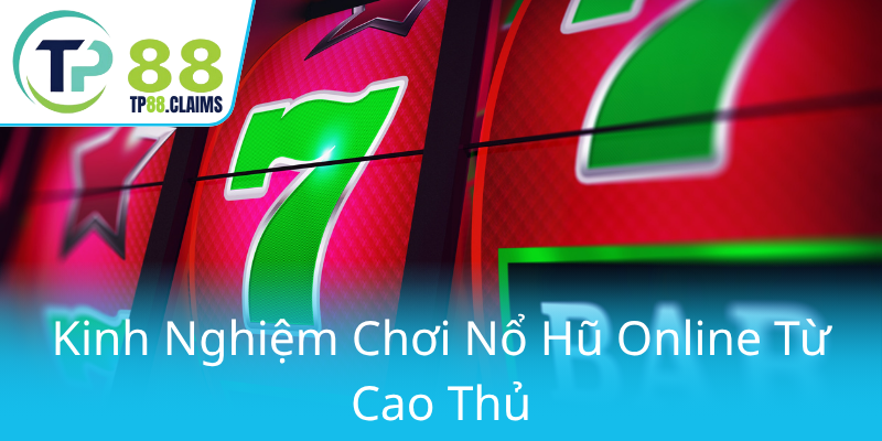 Kinh Nghiem Choi No Hu Online Tu Cao Thu0