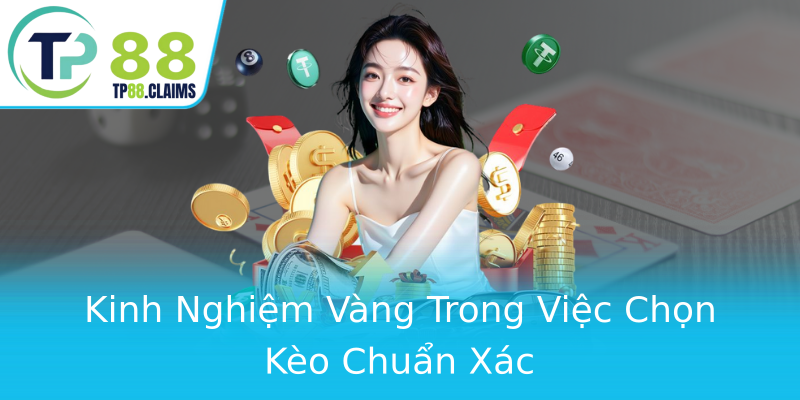 Kinh Nghiệm Vàng Trong Việc Chọn Kèo Chuẩn Xác Kinh Nghiệm Vàng Trong Việc Chọn Kèo Chuẩn Xác