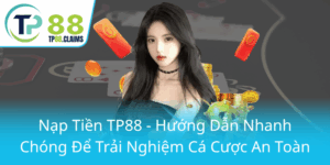 Nap Tien Tp88 Huong Dan Nhanh Chong De Trai Nghiem Ca Cuoc An Toan0
