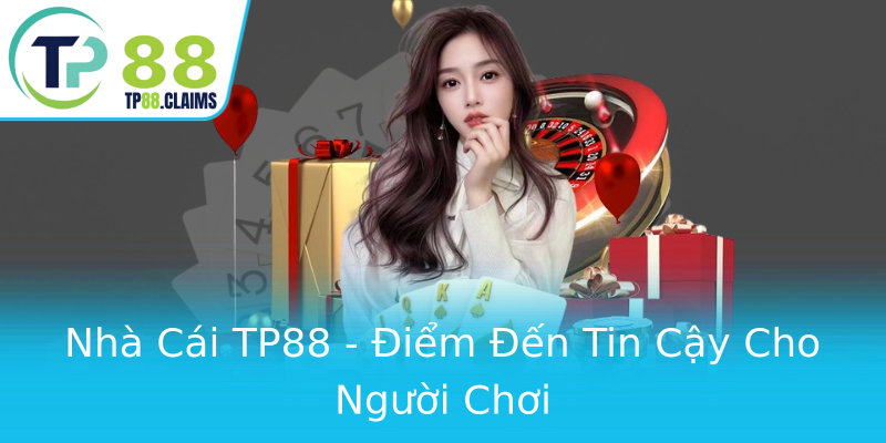 Nhà Cái TP88 - Điểm Đến Tin Cậy Cho Người Chơi Nhà Cái TP88 - Điểm Đến Tin Cậy Cho Người Chơi