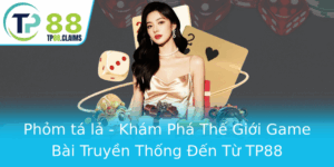 Phom Ta La Kham Pha The Gioi Game Bai Truyen Thong En Tu Tp88