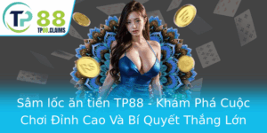 Sam Loc An Tien Tp88 Kham Pha Cuoc Choi Inh Cao Va Bi Quyet Thang Lon