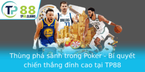 Thung Pha Sanh Trong Poker Bi Quyet Chien Thang Inh Cao Tai Tp88