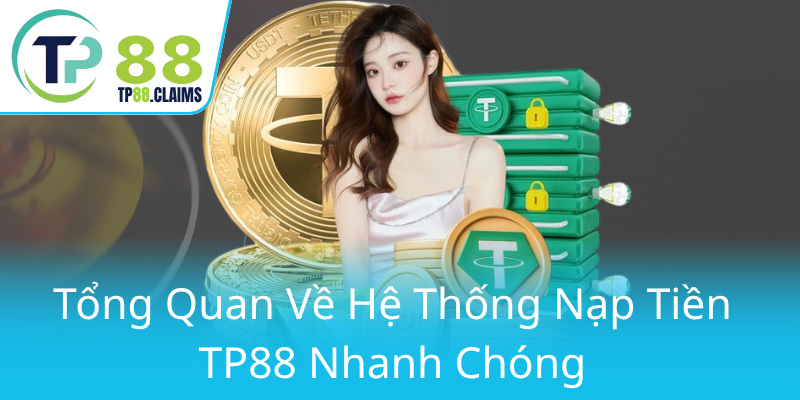 Khám Phá Phương Thức Thanh Toán An Toàn Tại TP88 - Đổi Mới Cách Thức Giao Dịch Trực Tuyến 1 Tong Quan Ve He Thong Nap Tien Tp88 Nhanh Chong0