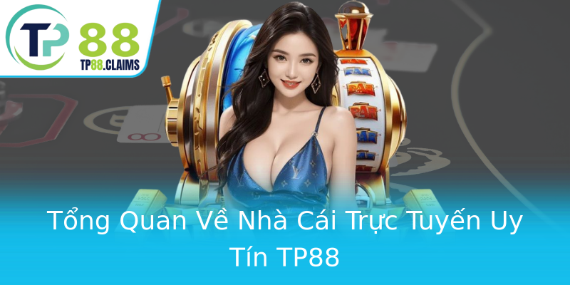Tổng Quan Về Nhà Cái Trực Tuyến Uy Tín TP88 Tổng Quan Về Nhà Cái Trực Tuyến Uy Tín TP88