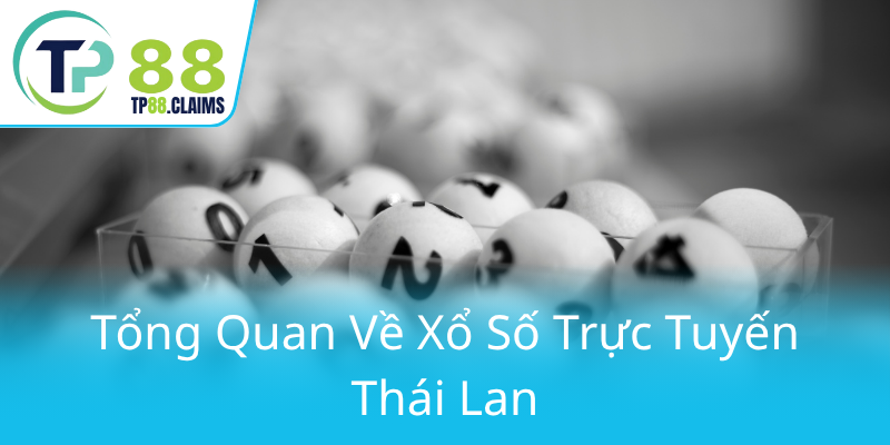 Khám Phá Xổ Số Thái Lan - Cơ Hội Trúng Thưởng Đầy Hấp Dẫn Cùng TP88 1 Tong Quan Ve Xo So Truc Tuyen Thai Lan0
