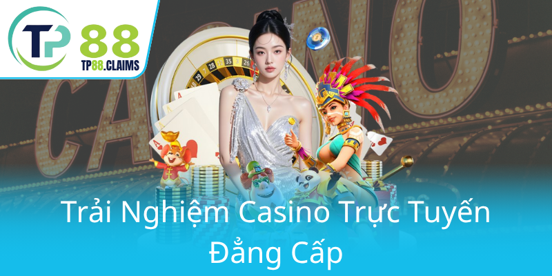 Nổ Hũ LOL - Cơ Hội Tăng Thưởng Đổi Đời Tại TP88 Với Game Đa Dạng Hấp Dẫn 2 Trai Nghiem Casino Truc Tuyen Dang Cap0